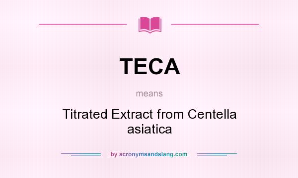 What does TECA mean? It stands for Titrated Extract from Centella asiatica