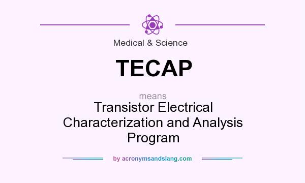 What does TECAP mean? It stands for Transistor Electrical Characterization and Analysis Program