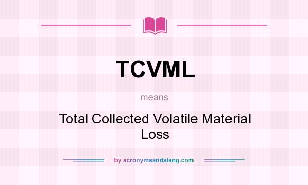What does TCVML mean? It stands for Total Collected Volatile Material Loss