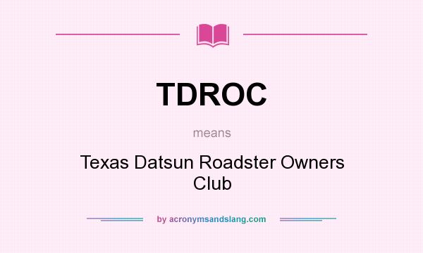 What does TDROC mean? It stands for Texas Datsun Roadster Owners Club