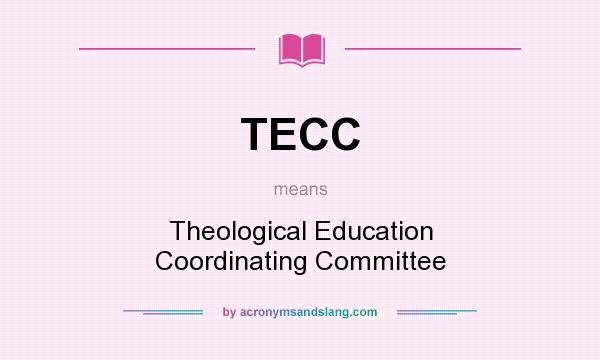 What does TECC mean? It stands for Theological Education Coordinating Committee