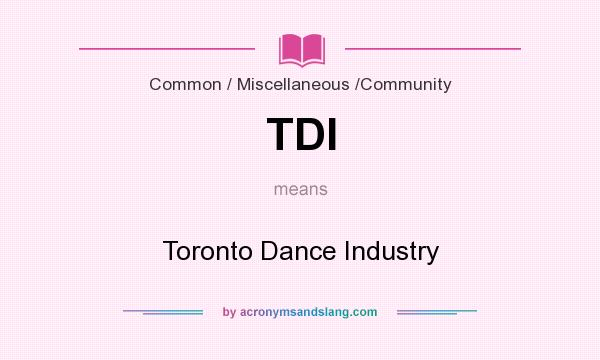 What does TDI mean? It stands for Toronto Dance Industry