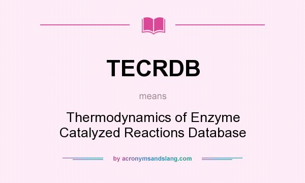 What does TECRDB mean? It stands for Thermodynamics of Enzyme Catalyzed Reactions Database
