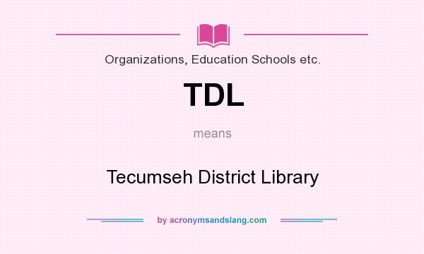 What does TDL mean? It stands for Tecumseh District Library