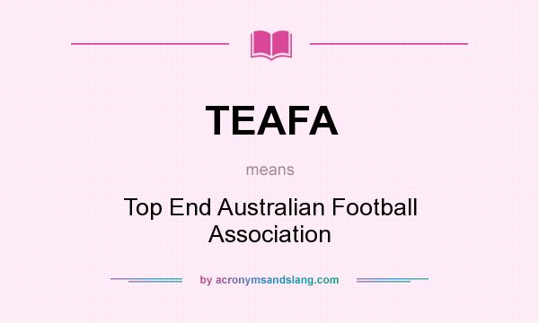 What does TEAFA mean? It stands for Top End Australian Football Association