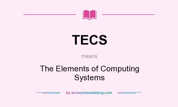 What does TECS mean? It stands for The Elements of Computing Systems