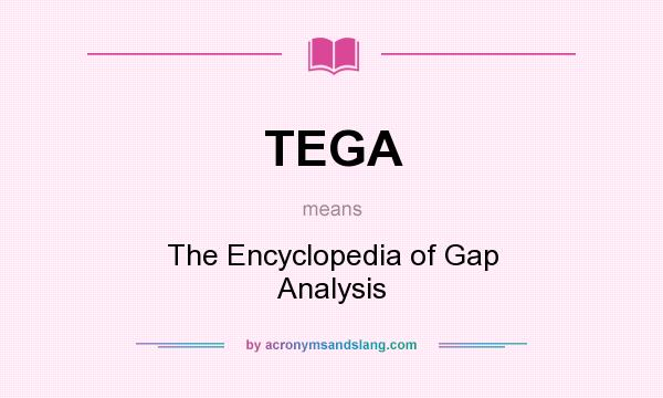 What does TEGA mean? It stands for The Encyclopedia of Gap Analysis