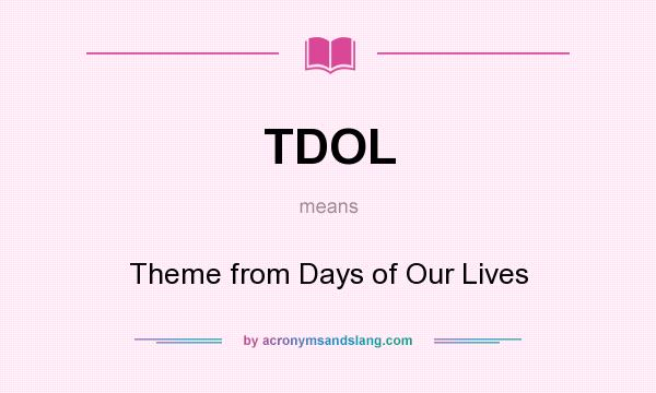 What does TDOL mean? It stands for Theme from Days of Our Lives