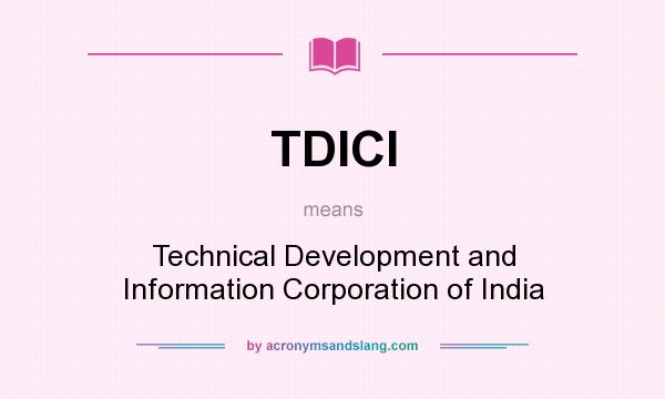What does TDICI mean? It stands for Technical Development and Information Corporation of India
