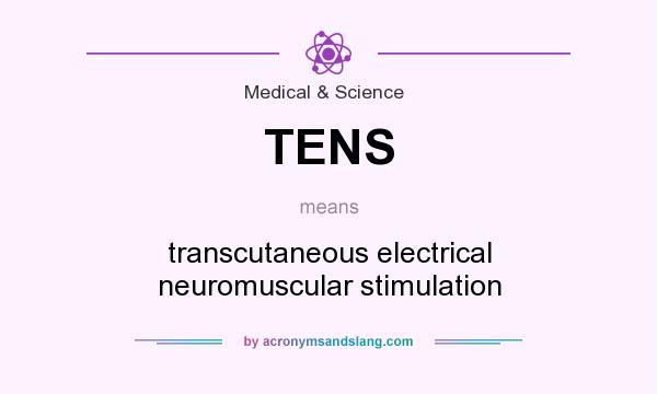 What does TENS mean? It stands for transcutaneous electrical neuromuscular stimulation
