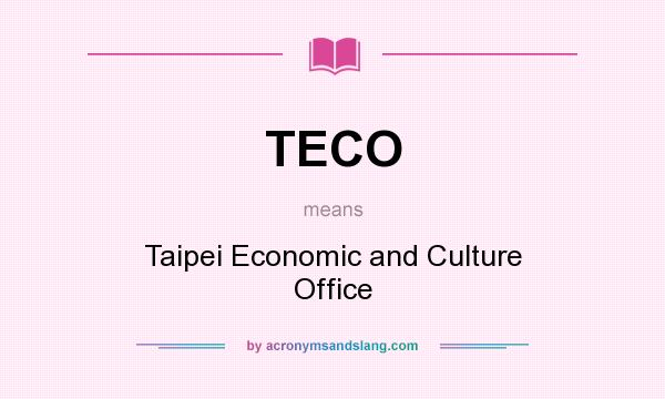 What does TECO mean? It stands for Taipei Economic and Culture Office