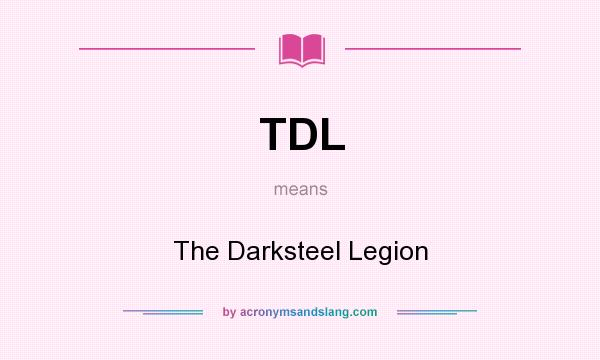 What does TDL mean? It stands for The Darksteel Legion