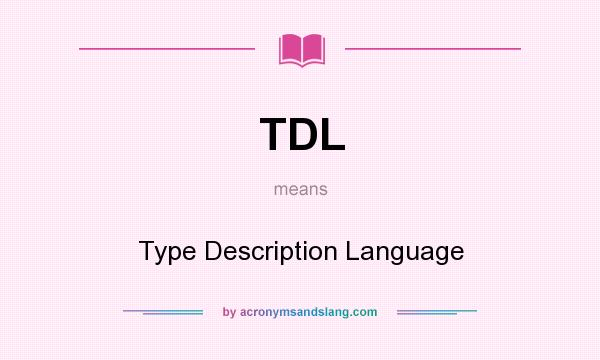 What does TDL mean? It stands for Type Description Language