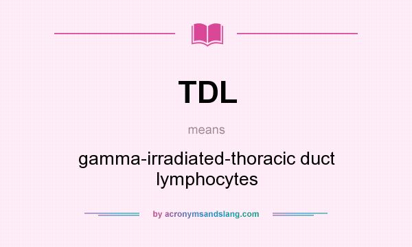 What does TDL mean? It stands for gamma-irradiated-thoracic duct lymphocytes