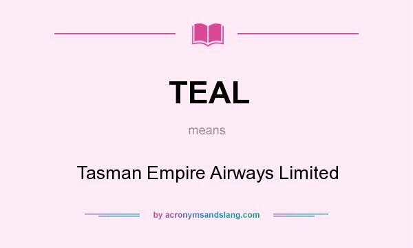 What does TEAL mean? It stands for Tasman Empire Airways Limited