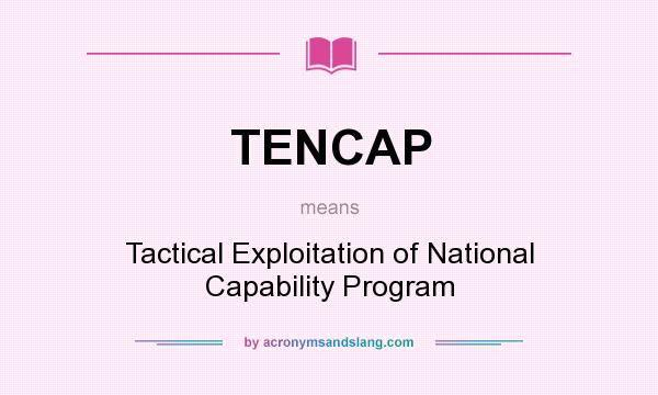 What does TENCAP mean? It stands for Tactical Exploitation of National Capability Program