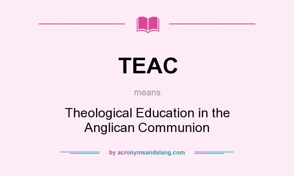 What does TEAC mean? It stands for Theological Education in the Anglican Communion