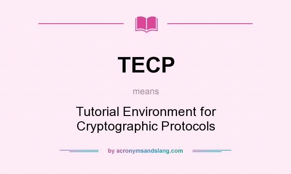 What does TECP mean? It stands for Tutorial Environment for Cryptographic Protocols