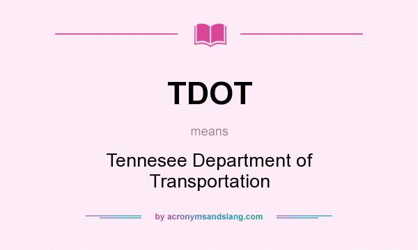 What does TDOT mean? It stands for Tennesee Department of Transportation