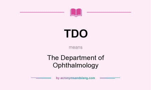 What does TDO mean? It stands for The Department of Ophthalmology