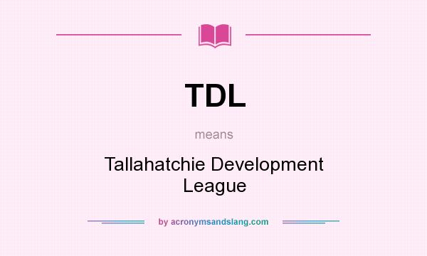 What does TDL mean? It stands for Tallahatchie Development League