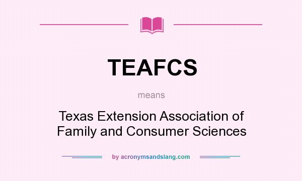 What does TEAFCS mean? It stands for Texas Extension Association of Family and Consumer Sciences