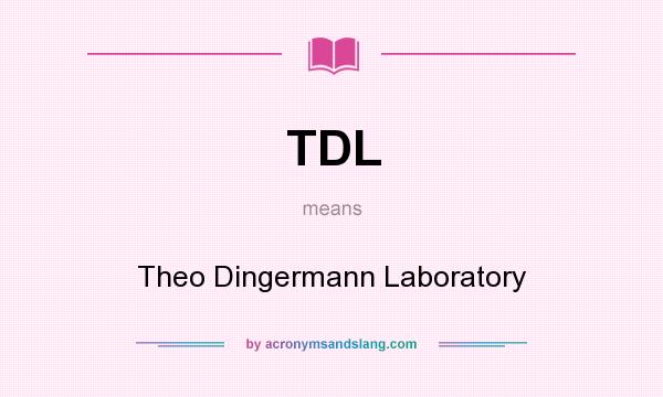 What does TDL mean? It stands for Theo Dingermann Laboratory