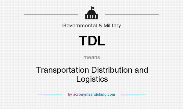 What does TDL mean? It stands for Transportation Distribution and Logistics