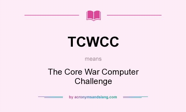 What does TCWCC mean? It stands for The Core War Computer Challenge