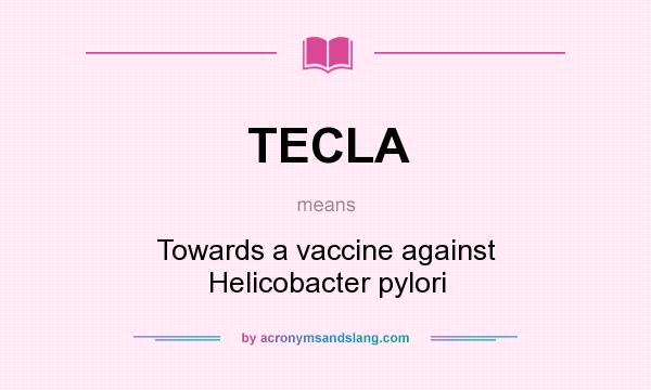 What does TECLA mean? It stands for Towards a vaccine against Helicobacter pylori