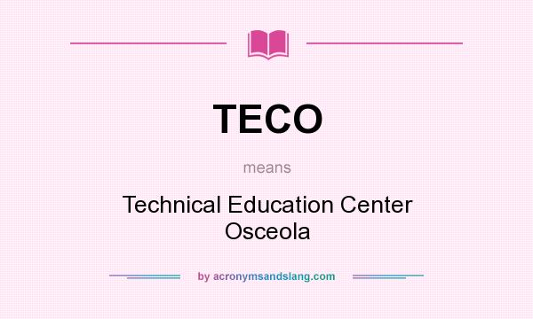 What does TECO mean? It stands for Technical Education Center Osceola
