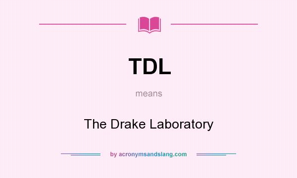What does TDL mean? It stands for The Drake Laboratory