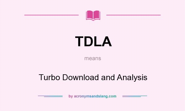 What does TDLA mean? It stands for Turbo Download and Analysis