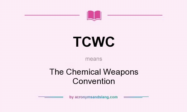 What does TCWC mean? It stands for The Chemical Weapons Convention