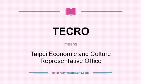 What does TECRO mean? It stands for Taipei Economic and Culture Representative Office