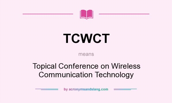 What does TCWCT mean? It stands for Topical Conference on Wireless Communication Technology