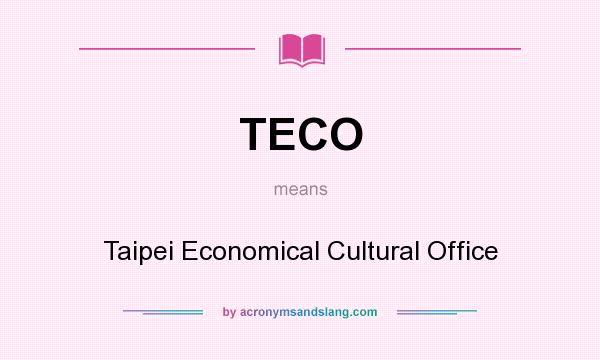What does TECO mean? It stands for Taipei Economical Cultural Office