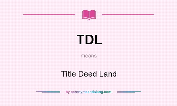 What does TDL mean? It stands for Title Deed Land