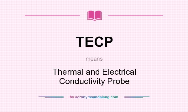 What does TECP mean? It stands for Thermal and Electrical Conductivity Probe