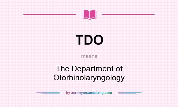 What does TDO mean? It stands for The Department of Otorhinolaryngology