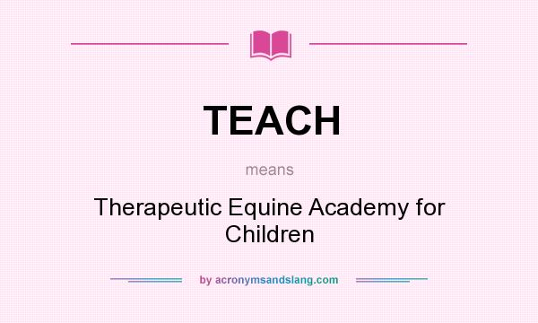 What does TEACH mean? It stands for Therapeutic Equine Academy for Children