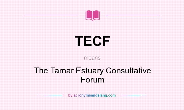 What does TECF mean? It stands for The Tamar Estuary Consultative Forum