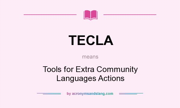 What does TECLA mean? It stands for Tools for Extra Community Languages Actions