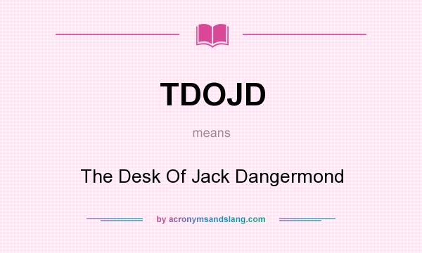 What does TDOJD mean? It stands for The Desk Of Jack Dangermond
