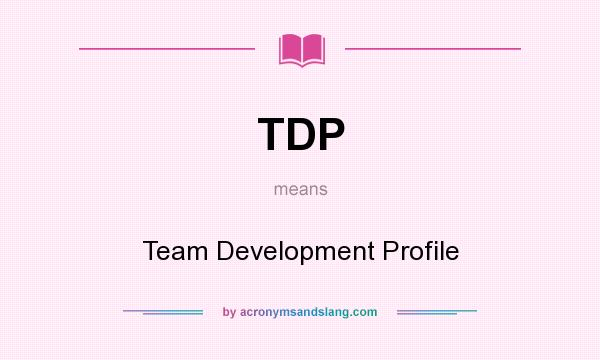 What does TDP mean? It stands for Team Development Profile