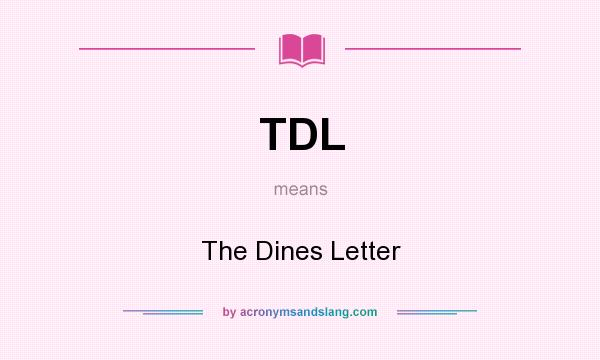 What does TDL mean? It stands for The Dines Letter