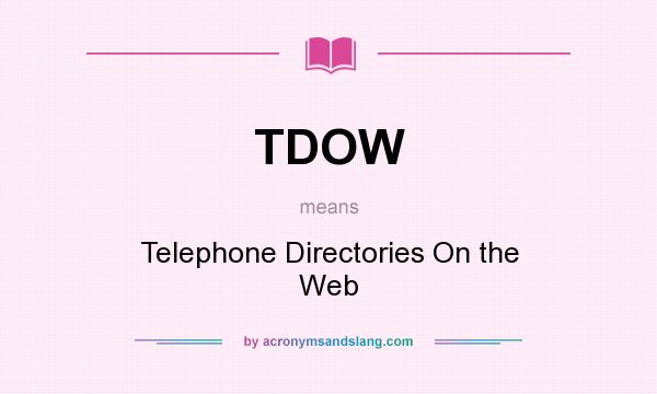 What does TDOW mean? It stands for Telephone Directories On the Web