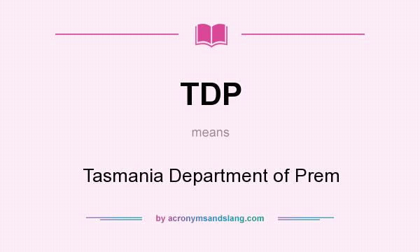 What does TDP mean? It stands for Tasmania Department of Prem