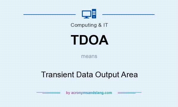 What does TDOA mean? It stands for Transient Data Output Area