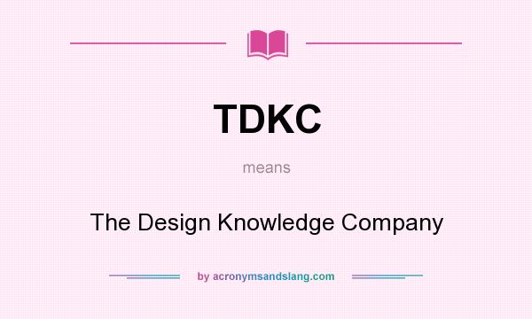 What does TDKC mean? It stands for The Design Knowledge Company